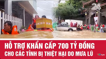 Hỗ trợ khẩn cấp 700 tỷ đồng cho các tỉnh bị thiệt hại do mưa lũ | VTV24