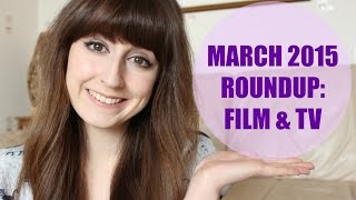 March Roundup | Film and TV