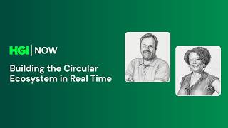 HGI NOW: Building the Circular Ecosystem in Real Time