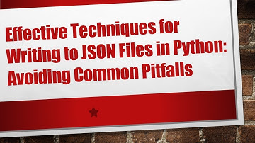 Effective Techniques for Writing to JSON Files in Python: Avoiding Common Pitfalls