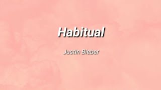 Justin Bieber - Habitual | (Lyrics)