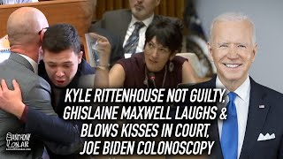Kyle Rittenhouse Not Guilty, Ghislaine Maxwell Laughs & Blows Kisses In Court, Joe Biden Colonoscopy