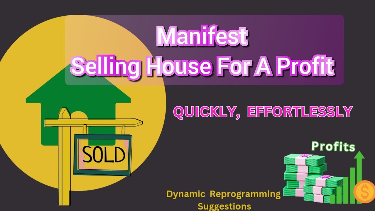 MANIFEST SELLING HOUSE QUICKLY, EFFORTLESSLY For A PROFIT|DYNAMIC REPROGRAMMING|Subliminals