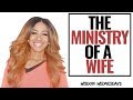 THE MINISTRY OF A WIFE - Wisdom Wednesdays