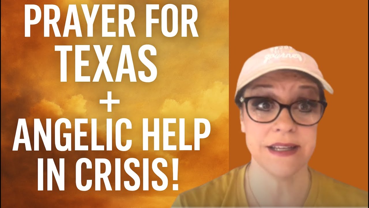 Prayer for Texas + Angelic Help in Crisis!