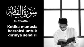 AL QIYAMAH - MANUSIA BERSAKSI UNTUK DIRINYA SENDIRI