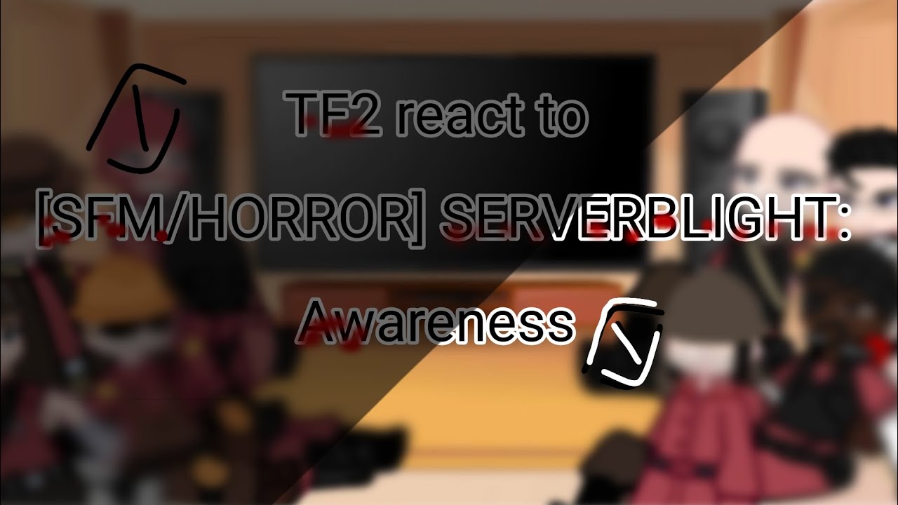 TF2 react to [SFM/HORROR] SERVERBLIGHT:Awareness...(Read description!!!!)