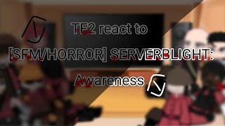 TF2 react to [SFM/HORROR] SERVERBLIGHT:Awareness...(Read description!!!!)