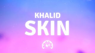 Khalid - Skin (Lyrics)