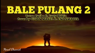 Bale pulang 2 - lirik Cover by GIHON