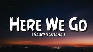 Saucy Santana - Here We Go (Lyrics) \\