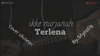 Terlena-ikke nurjanah ||Cover ukulele by styrolis