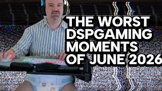 The Worst DSPGaming Moments of June 2026