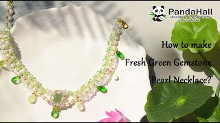 How to make Fresh Green Gemstone Pearl Necklace?【Beading With PandaHall】