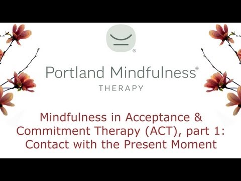 Mindfulness in Acceptance and Commitment Therapy (ACT), part 1: Contact with the Present Moment