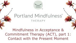 Mindfulness In Acceptance And Commitment Therapy Act, Part 1 Contact With The Present Moment