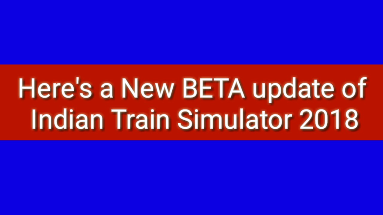IndianTrainSimulator2018 ITS2018 Here's a new BETA update of Indian