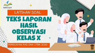 LATIHAN SOAL TEKS LAPORAN HASIL OBSERVASI KELAS X KURMER | PERSIAPAN PAS DAN UTBK 2026