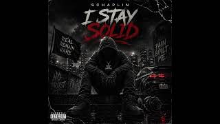 SCHAPLIN - I STAY SOLID 