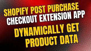 How to get Product Data Dynamically in Shopify Post Purchase Checkout Extension - Shopify Expert