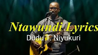 Ntawundi By Dudu T. Niyukuriofficial Lyric Video