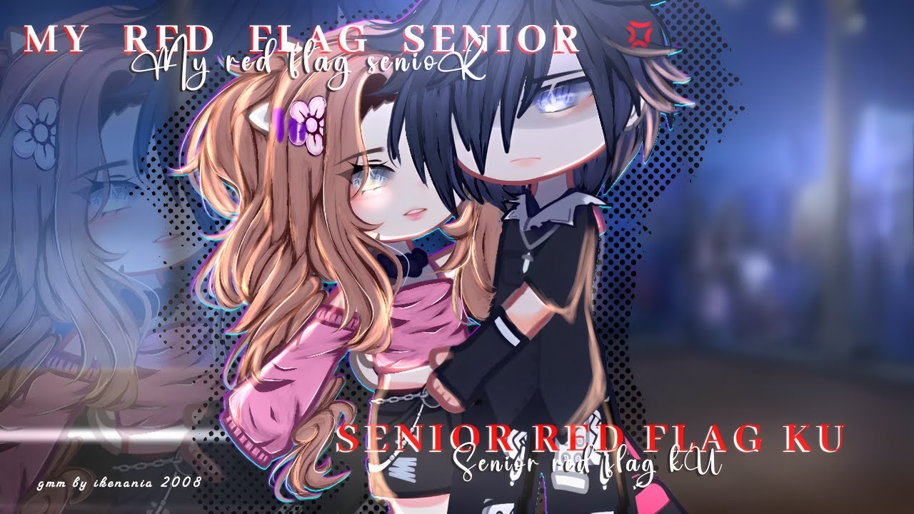 🍷《my red flag senior`—senior red flag ku~|| ENG/IND• GCMM BY:ikenania