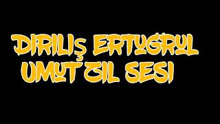 UMUT ZİL SESİ DİRİLİŞ ERTUĞRUL Resimi