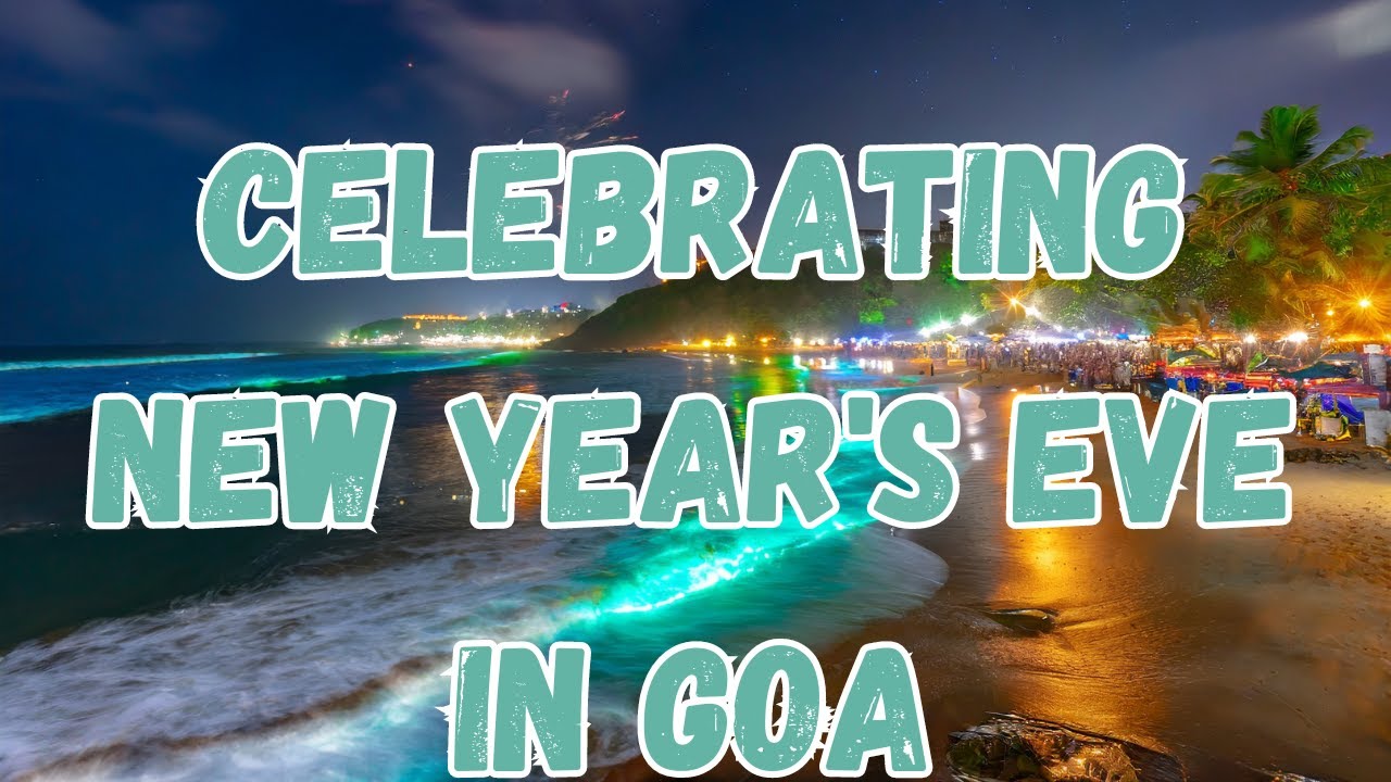Celebrating New Year's Eve in Goa | The Ultimate Guide to Goa's Festive Vibes!