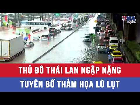 Thai Capital Heavily Flooded, Declares Flood Disaster - VNAMedia
