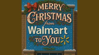 MERRY CHRISTMAS FROM WALMART TO YOU