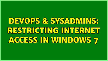DevOps & SysAdmins: Restricting Internet Access in Windows 7 (2 Solutions!!)