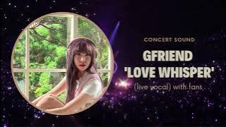 gfriend ‘love whisper’ concert sound (live vocal) with fans