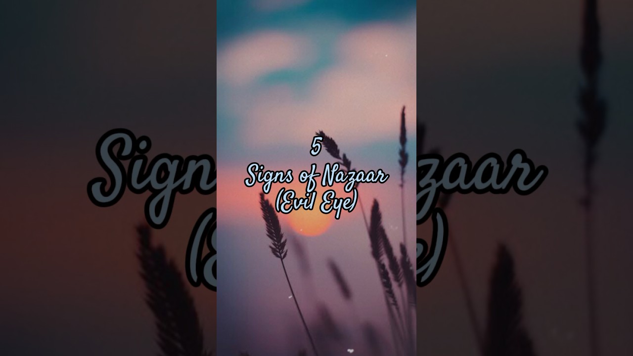 5 signs of Nazar ( Evil Eye ) 