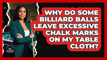 Why Do Some Billiard Balls Leave Excessive Chalk Marks On My Table Cloth? - Billiards Hustlers
