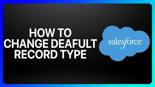 How To Change Default Record Type In Salesforce Tutorial
