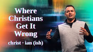 Christ•ian(ish) | Week 5 | Where Christians Get It Wrong