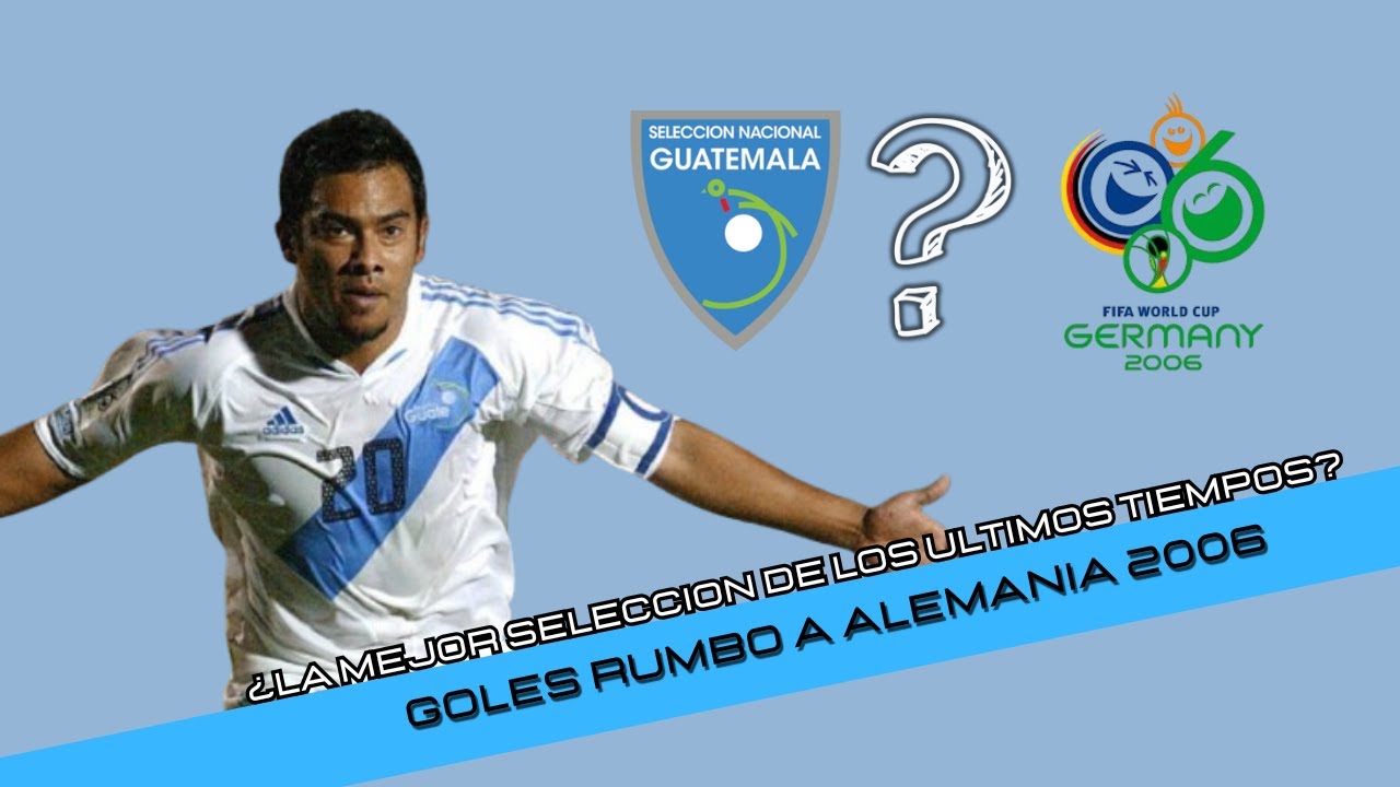 Rumbo a Alemania 2006: los goles que hicieron vibrar a toda Guatemala