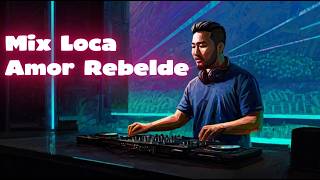 Mix Loca - Amor Rebelde (Letra / Lyrics)