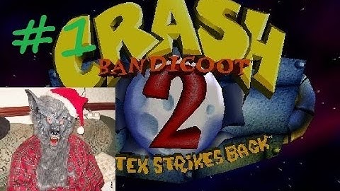 Crash Bandicoot 2 Cortex Strikes Back Part 1