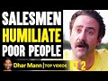 Salesmen HUMILIATE POOR PEOPLE, What Happens Will Shock You PT 2 | Dhar Mann