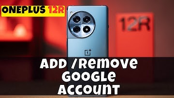 How to Add /Remove Google Account in Oneplus 12R