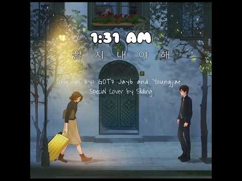 1:31 AM 잘 지내야해 (ORIGINAL BY GOT7 JAYB AND YOUNGJAE) - SPECIAL COVER BY SLIDING