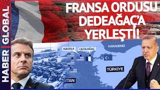 Fransa Ordusu Dedeağaç'a Yerleşti! Yunanistan Neyin Peşinde?