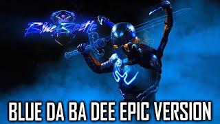 BLUE BEETLE - BLUE DA BA DEE | EPIC VERSION
