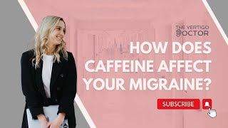 How does caffeine affect your migraine? | The Vertigo Doctor Details