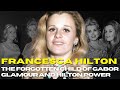 Francesca Hilton: The Forgotten Child of Gabor Glamour and Hilton Power