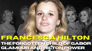 Francesca Hilton: The Forgotten Child of Gabor Glamour and Hilton Power