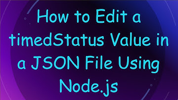 How to Edit a timedStatus Value in a JSON File Using Node.js