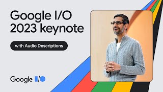 Google Keynote (Google I/O ‘23)  Audio Described