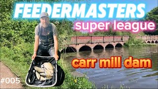 carr mill dam ,feedermasters super league , live match fishing #005 